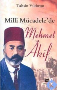 Milli Mücadele’de Mehmet Akif                                                                                                                                                                                                                                  