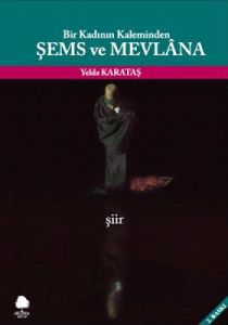 Bir Kadının Kaleminden Şems ve Mevlana                                                                                                                                                                                                                         