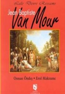 Lale Devri Ressamı Jean Baptiste Van Mour                                                                                                                                                                                                                      