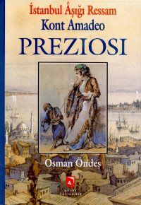 İstanbul Aşığı Ressam Kont Amadeo Preziosi                                                                                                                                                                                                                     