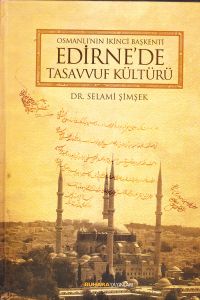 Osmanlı’nın İkinci Başkenti Edirne’de Tasavvuf Kül                                                                                                                                                                                                             