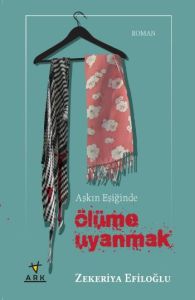 Aşkın Eşiğinde Ölüme Uyanmak                                                                                                                                                                                                                                   