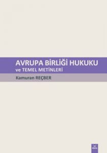 Avrupa Birliği Hukuku ve Temel Metinleri                                                                                                                                                                                                                       