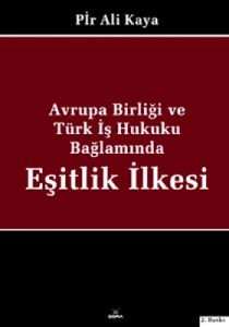Avrupa Birliği ve Türk İş Hukuku Bağlamında Eşitli                                                                                                                                                                                                             