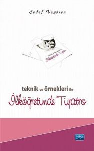 Teknik ve Örnekleri ile İlköğretimde Tiyatro                                                                                                                                                                                                                   