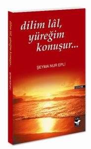 Dilim Lal, Yüreğim Konuşur...                                                                                                                                                                                                                                  