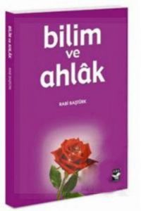 Bilim ve Ahlak                                                                                                                                                                                                                                                 