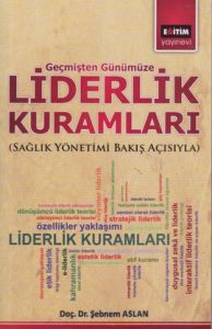 Geçmişten Günümüze Liderlik Kuramları                                                                                                                                                                                                                          
