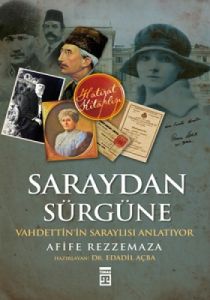 Saraydan Sürgüne - Vahdettin’in Saraylısı                                                                                                                                                                                                                      