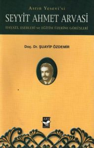 Asrın Yesevi’si Seyyit Ahmet Arvasi                                                                                                                                                                                                                            