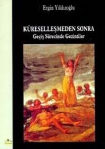 Küreselleşmeden Sonra  Geçiş Sürecinde Gezintiler                                                                                                                                                                                                              