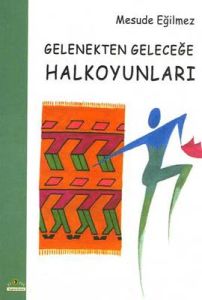 Gelenekten Geleceğe Halkoyunları                                                                                                                                                                                                                               
