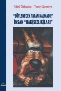 “Söylenecek Yalan Kalmadı!“ İnsan “Hak(Sızlık)ları                                                                                                                                                                                                             