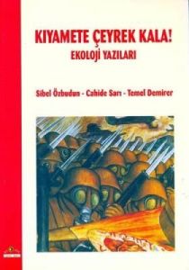 Kıyamete Çeyrek Kala! Ekoloji Yazıları                                                                                                                                                                                                                         