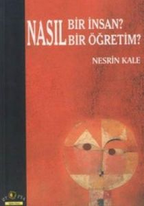 Nasıl Bir İnsan? Nasıl Bir Öğretim                                                                                                                                                                                                                             
