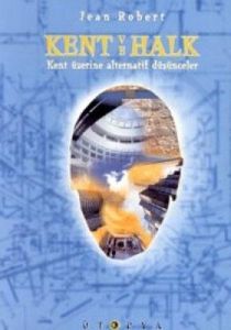 Kent ve Halk Kent Üzerine Alternatif Düşünceler                                                                                                                                                                                                                