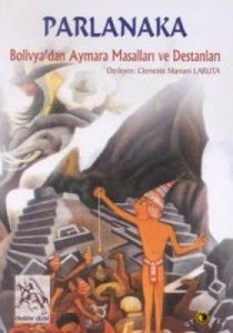 Parlanaka Bolivya’dan Aymara Masalları ve Destanla                                                                                                                                                                                                             