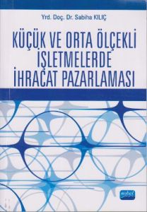 Küçük ve Orta Ölçekli İşletmelerde İhracat Pazarla                                                                                                                                                                                                             