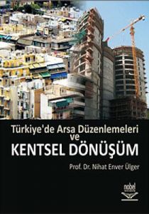 Türkiye’de Arsa Düzenlemeleri ve Kentsel Dönüşüm                                                                                                                                                                                                               