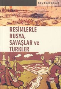 Resimlerle Rusya, Savaşlar ve Türkler                                                                                                                                                                                                                          