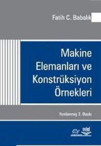 Makine Elemanları ve Konstrüksiyon Örnekleri                                                                                                                                                                                                                   