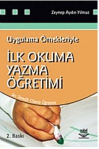 Uygulama Örnekleriyle İlk Okuma Yazma Öğretimi                                                                                                                                                                                                                 