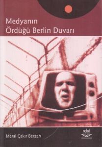 Medyanın Ördüğü Berlin Duvarı                                                                                                                                                                                                                                  