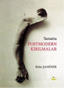 Sanatta Postmodern Kırılmalar                                                                                                                                                                                                                                  