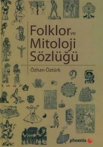 Folklor ve Mitoloji Sözlüğü                                                                                                                                                                                                                                    
