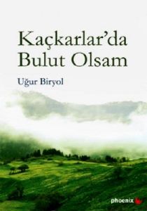 Kaçkarlar’da Bulut Olsam                                                                                                                                                                                                                                       