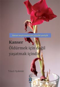 Kanser Öldürmek İçin Değil Yaşatmak İçindir                                                                                                                                                                                                                    
