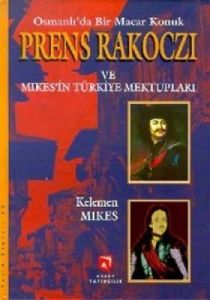 Osmanlı’da Bir Macar Konuk Prens Rakoczi ve Mikes                                                                                                                                                                                                              