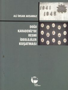 Doğu Karadeniz’de Resmi İdeolojiler Kuşatması                                                                                                                                                                                                                  