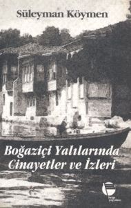 Boğaziçi Yalılarında Cinayetler ve İzleri                                                                                                                                                                                                                      