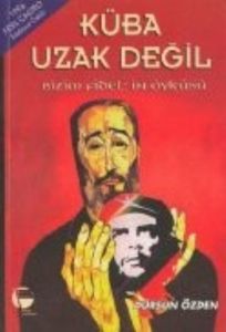 Küba Uzak Değil  Bizim Fidel’in Öyküsü                                                                                                                                                                                                                         