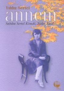 Annem Sabiha Sertel Kimdi, Neler Yazdı?                                                                                                                                                                                                                        