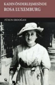 Kadın Önderleşmesinde Rosa Luxemburg                                                                                                                                                                                                                           