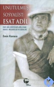 Unutulmuş Sosyalist: Esat Adil                                                                                                                                                                                                                                 