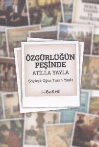 Özgürlüğün Peşinde Atilla Yayla                                                                                                                                                                                                                                
