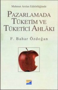 Pazarlamada Tüketim ve Tüketici Ahlakı                                                                                                                                                                                                                         