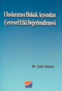 Uluslararası Hukuk Açısından Çevresel Etki Değerle                                                                                                                                                                                                             