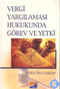 Vergi Yargılaması Hukukunda Görev ve Yetki                                                                                                                                                                                                                     