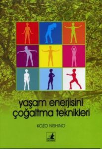 Yaşam Enerjisini Çoğaltma Teknikleri                                                                                                                                                                                                                           