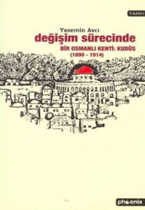 Değişim Sürecinde Bir Osmanlı Kenti: Kudüs (1890-1                                                                                                                                                                                                             