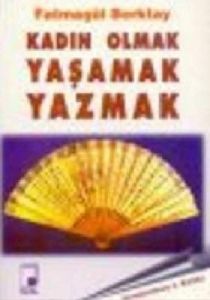 Kadın Olmak Yaşamak Yazmak                                                                                                                                                                                                                                     