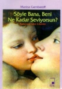 Söyle Bana, Beni Ne Kadar Seviyorsun? Kadınlara Gö                                                                                                                                                                                                             