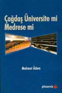 Çağdaş Üniversite mi Medrese mi?                                                                                                                                                                                                                               