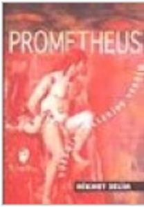 Prometheus Yüreğimi Ellerine Verdim                                                                                                                                                                                                                            