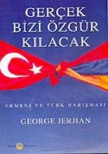 Gerçek Bizi Özgür Kılacak  Ermeni ve Türk Barışmas                                                                                                                                                                                                             