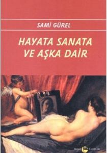 Hayata Sanata ve Aşka Dair                                                                                                                                                                                                                                     